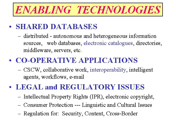 ENABLING TECHNOLOGIES • SHARED DATABASES – distributed - autonomous and heterogeneous information sources, web