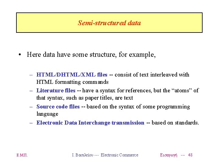 Semi-structured data • Here data have some structure, for example, – HTML/DHTML/XML files --