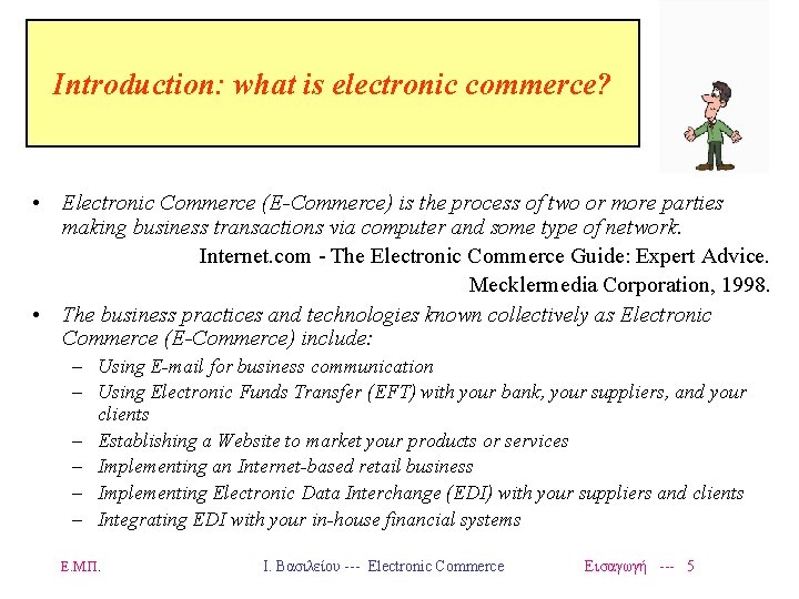 Introduction: what is electronic commerce? • Electronic Commerce (E-Commerce) is the process of two