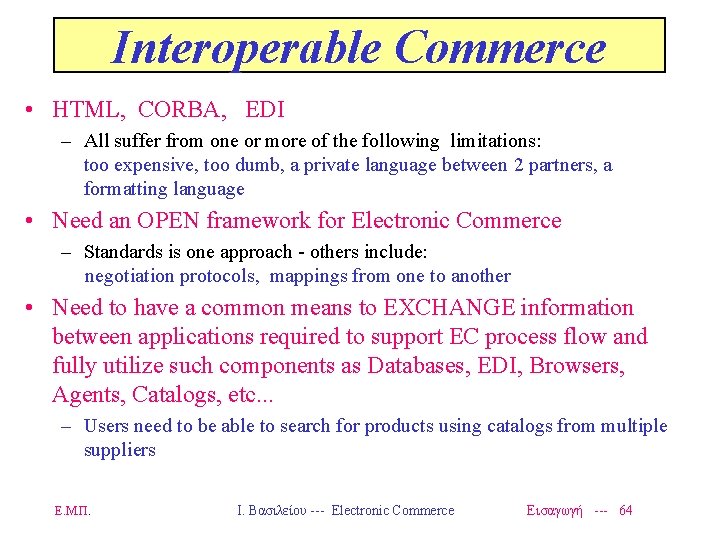 Interoperable Commerce • HTML, CORBA, EDI – All suffer from one or more of