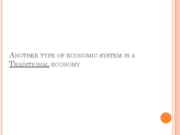 ANOTHER TYPE OF ECONOMIC SYSTEM IS A TRADITIONAL ECONOMY 