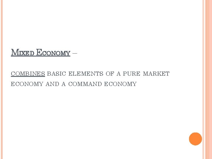 MIXED ECONOMY – COMBINES BASIC ELEMENTS OF A PURE MARKET ECONOMY AND A COMMAND