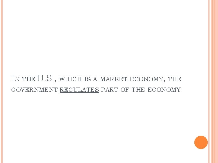 IN THE U. S. , WHICH IS A MARKET ECONOMY, THE GOVERNMENT REGULATES PART