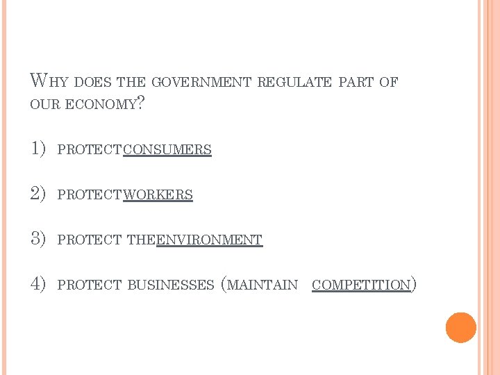 WHY DOES THE GOVERNMENT REGULATE PART OF OUR ECONOMY? 1) PROTECT CONSUMERS 2) PROTECT