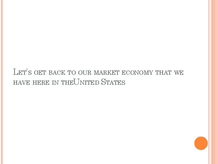 LET’S GET BACK TO OUR MARKET ECONOMY THAT WE HAVE HERE IN THEUNITED STATES