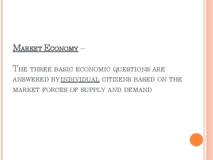 MARKET ECONOMY – THE THREE BASIC ECONOMIC QUESTIONS ARE ANSWERED BY INDIVIDUAL CITIZENS BASED