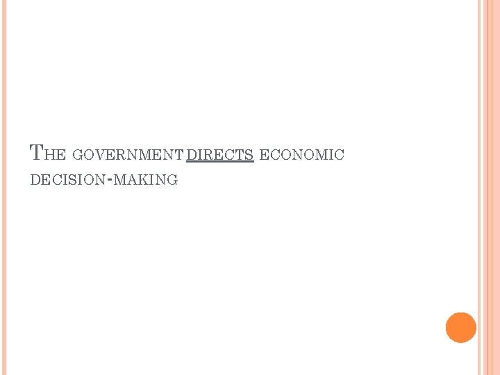 THE GOVERNMENT DIRECTS ECONOMIC DECISION-MAKING 