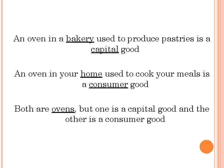 An oven in a bakery used to produce pastries is a capital good An