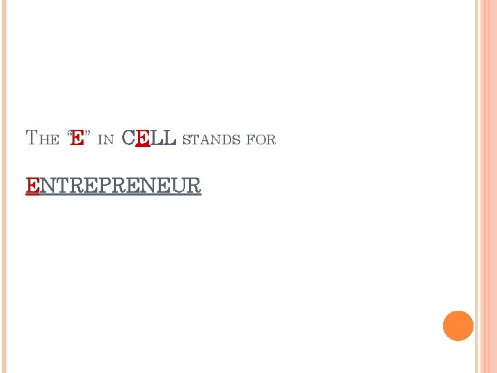 THE “E” IN CELL STANDS FOR ENTREPRENEUR 