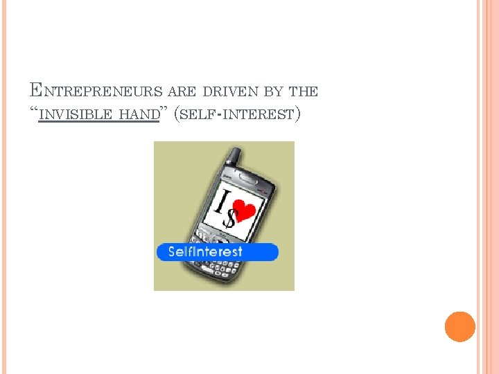 ENTREPRENEURS ARE DRIVEN BY THE “INVISIBLE HAND” (SELF-INTEREST) 
