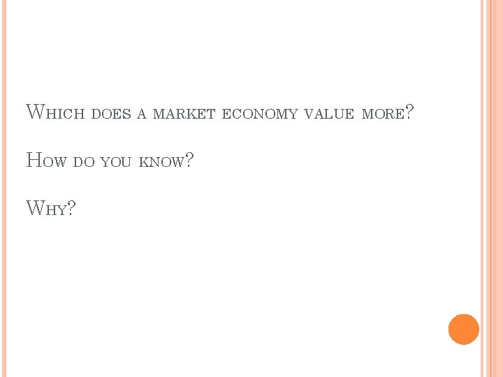 WHICH DOES A MARKET ECONOMY VALUE MORE? HOW DO YOU KNOW? WHY? 