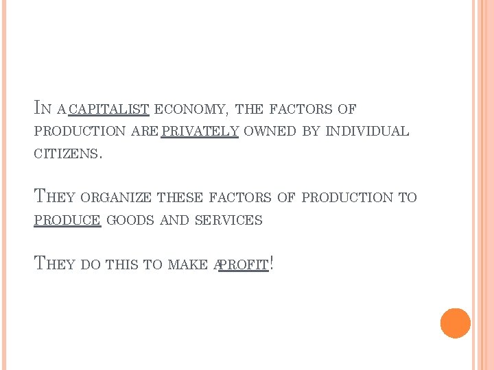 IN A CAPITALIST ECONOMY, THE FACTORS OF PRODUCTION ARE PRIVATELY OWNED BY INDIVIDUAL CITIZENS.