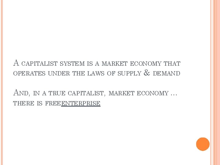 A CAPITALIST SYSTEM IS A MARKET ECONOMY THAT OPERATES UNDER THE LAWS OF SUPPLY