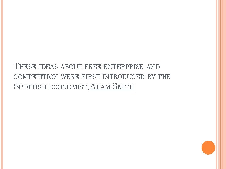 THESE IDEAS ABOUT FREE ENTERPRISE AND COMPETITION WERE FIRST INTRODUCED BY THE SCOTTISH ECONOMIST,