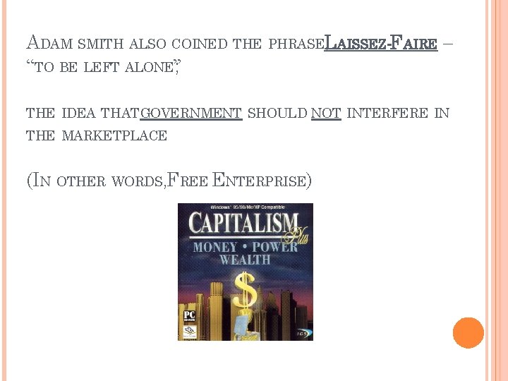ADAM SMITH ALSO COINED THE PHRASEL , AISSEZ-FAIRE – “TO BE LEFT ALONE”; THE