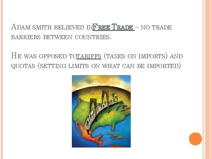 ADAM SMITH BELIEVED INFREE TRADE – NO TRADE BARRIERS BETWEEN COUNTRIES. HE WAS OPPOSED