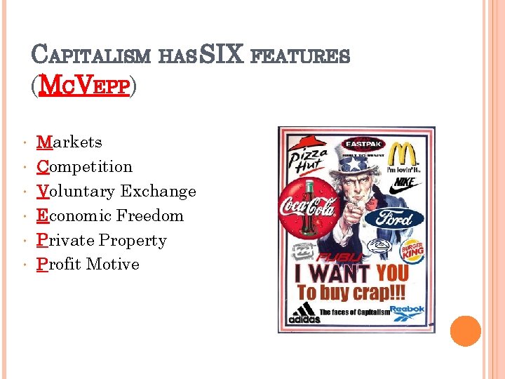 CAPITALISM HAS SIX FEATURES (MCVEPP) • • • Markets Competition Voluntary Exchange Economic Freedom