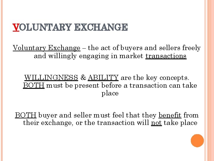 VOLUNTARY EXCHANGE Voluntary Exchange – the act of buyers and sellers freely and willingly