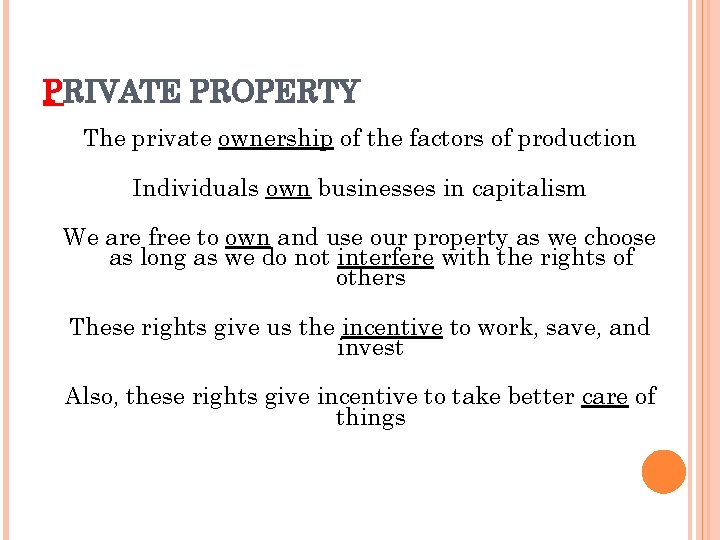 PRIVATE PROPERTY The private ownership of the factors of production Individuals own businesses in