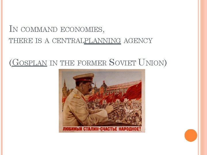 IN COMMAND ECONOMIES, THERE IS A CENTRALPLANNING AGENCY (GOSPLAN IN THE FORMER SOVIET UNION)