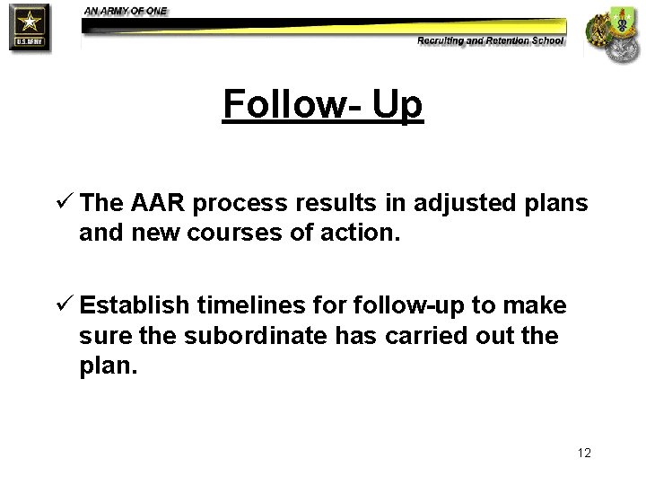Follow- Up ü The AAR process results in adjusted plans and new courses of