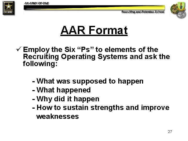 AAR Format ü Employ the Six “Ps” to elements of the Recruiting Operating Systems