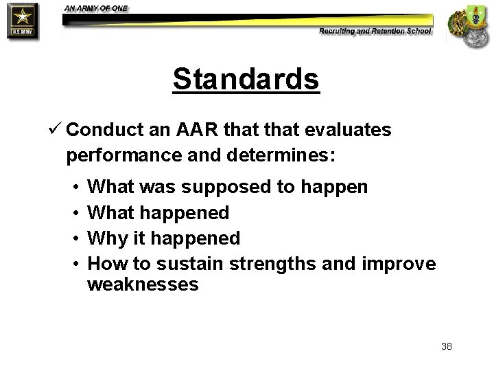 Standards ü Conduct an AAR that evaluates performance and determines: • • What was