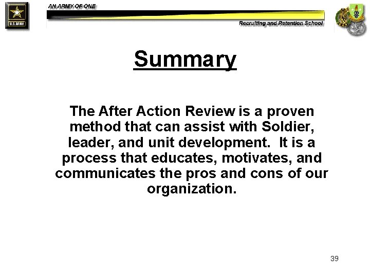 Summary The After Action Review is a proven method that can assist with Soldier,
