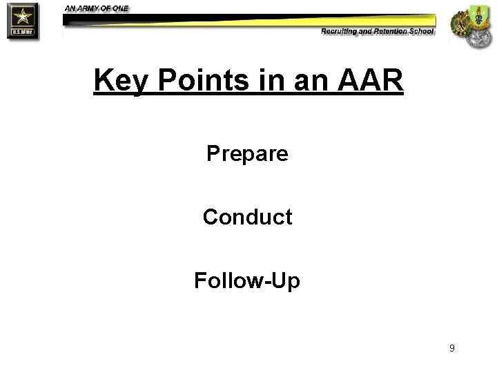 Key Points in an AAR Prepare Conduct Follow-Up 9 