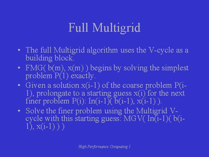 Full Multigrid • The full Multigrid algorithm uses the V-cycle as a building block.