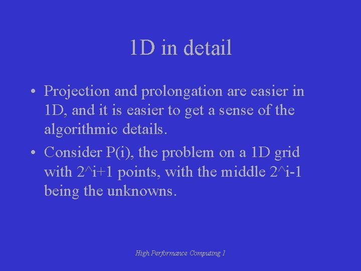 1 D in detail • Projection and prolongation are easier in 1 D, and