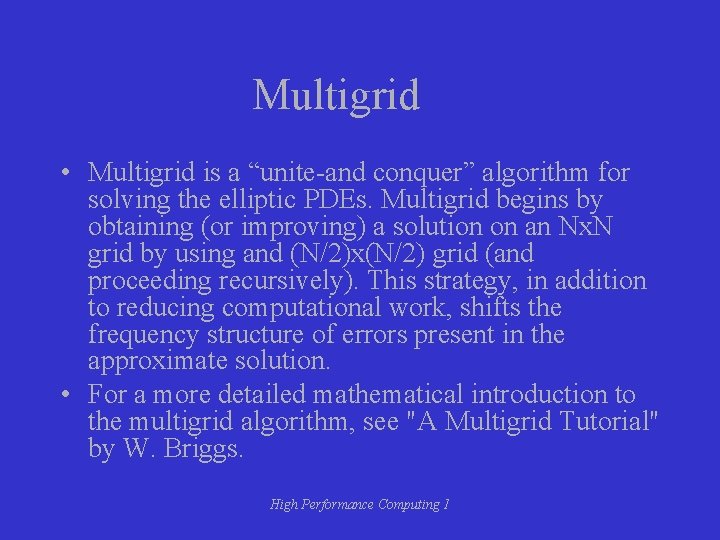 Multigrid • Multigrid is a “unite-and conquer” algorithm for solving the elliptic PDEs. Multigrid