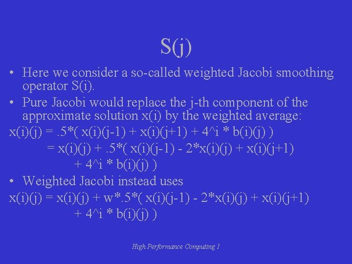 S(j) • Here we consider a so-called weighted Jacobi smoothing operator S(i). • Pure
