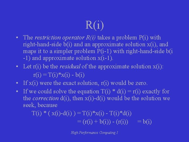 R(i) • The restriction operator R(i) takes a problem P(i) with right-hand-side b(i) and