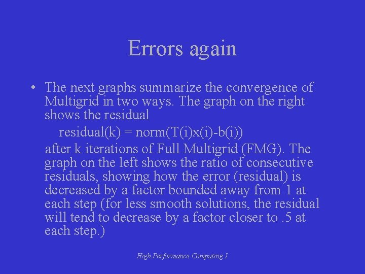 Errors again • The next graphs summarize the convergence of Multigrid in two ways.