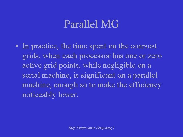Parallel MG • In practice, the time spent on the coarsest grids, when each