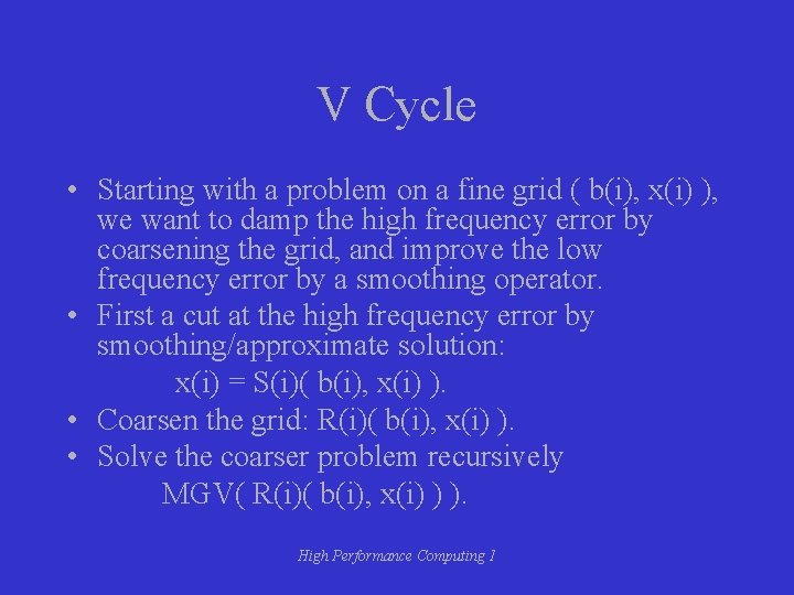 V Cycle • Starting with a problem on a fine grid ( b(i), x(i)