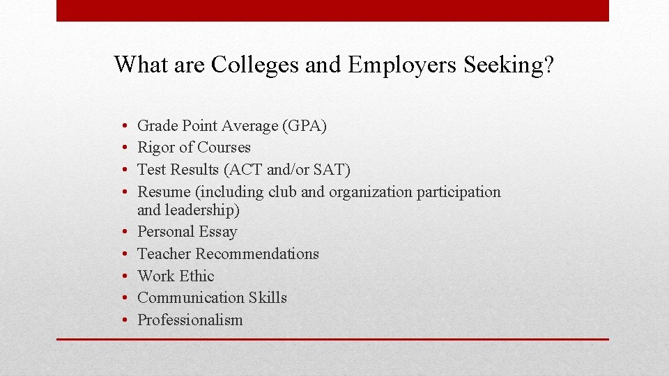 What are Colleges and Employers Seeking? • • • Grade Point Average (GPA) Rigor