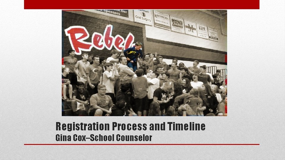 Registration Process and Timeline Gina Cox–School Counselor 