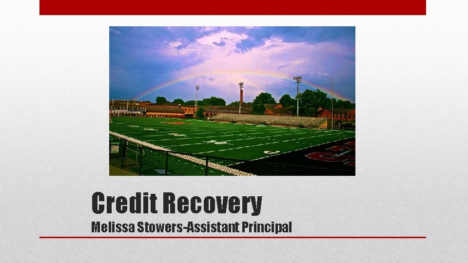 Credit Recovery Melissa Stowers-Assistant Principal 