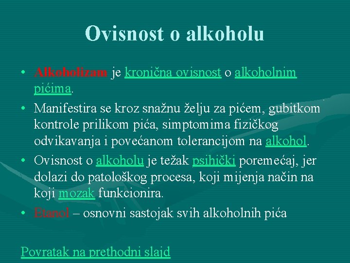 Ovisnost o alkoholu • Alkoholizam je kronična ovisnost o alkoholnim pićima. • Manifestira se