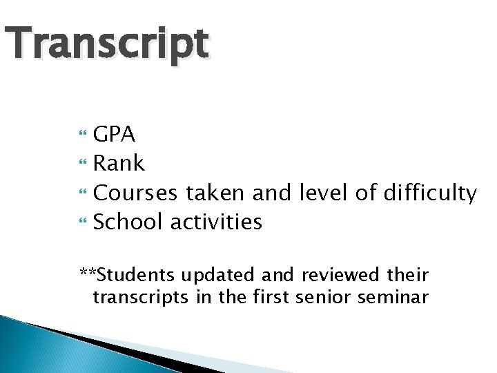 Transcript GPA Rank Courses taken and level of difficulty School activities **Students updated and