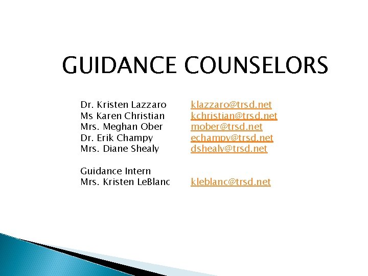 GUIDANCE COUNSELORS Dr. Kristen Lazzaro Ms Karen Christian Mrs. Meghan Ober Dr. Erik Champy