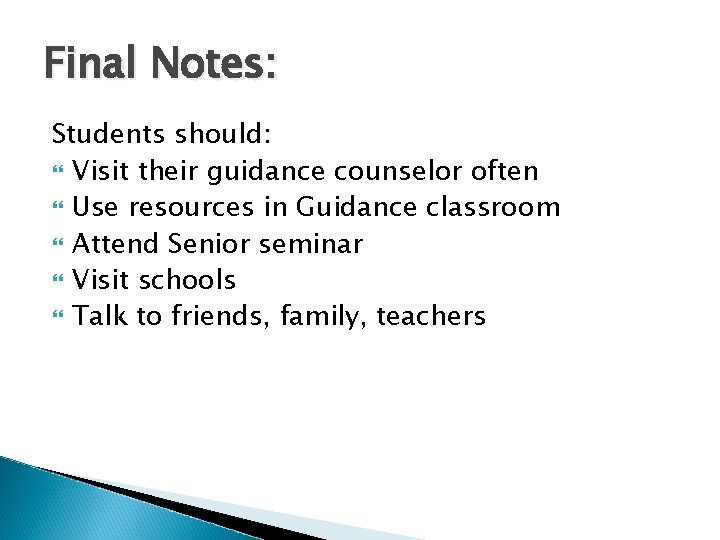 Final Notes: Students should: Visit their guidance counselor often Use resources in Guidance classroom