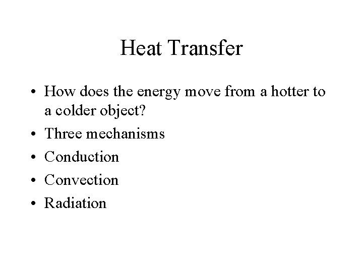 Heat Transfer • How does the energy move from a hotter to a colder