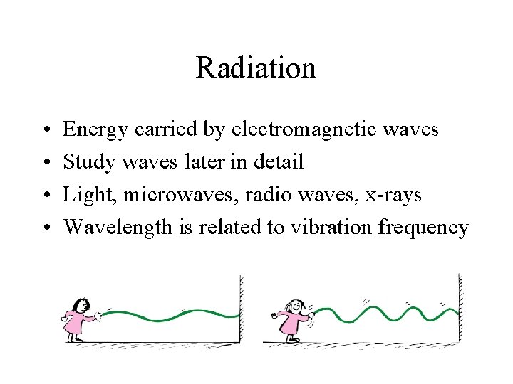 Radiation • • Energy carried by electromagnetic waves Study waves later in detail Light,