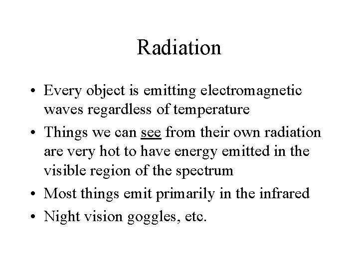 Radiation • Every object is emitting electromagnetic waves regardless of temperature • Things we