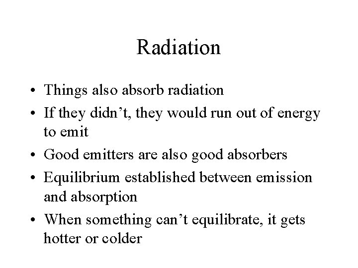 Radiation • Things also absorb radiation • If they didn’t, they would run out