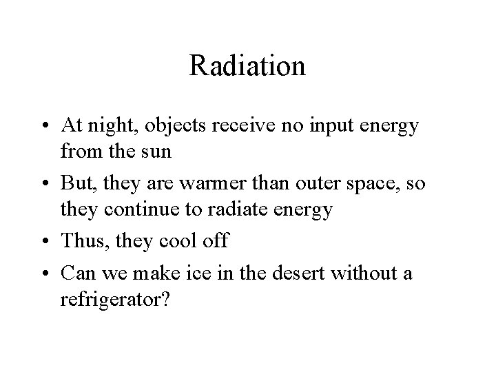 Radiation • At night, objects receive no input energy from the sun • But,
