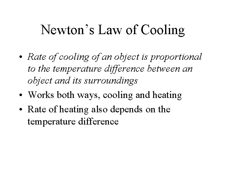 Newton’s Law of Cooling • Rate of cooling of an object is proportional to